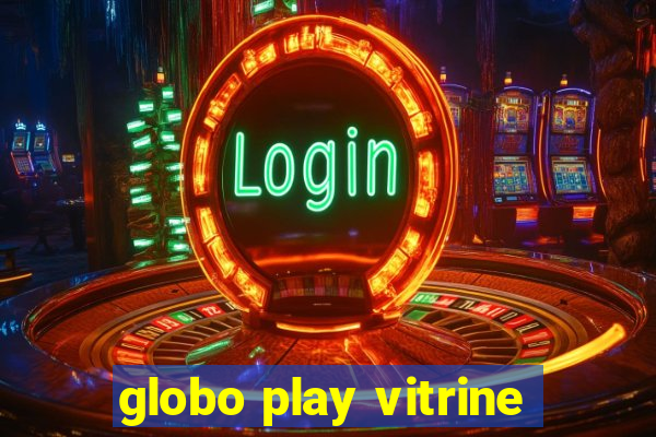 globo play vitrine